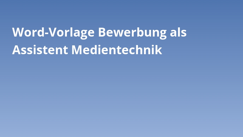 Word-Vorlage Bewerbung als Assistent Medientechnik