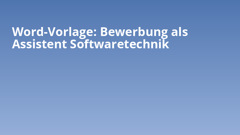 Word-Vorlage: Bewerbung als Assistent Softwaretechnik