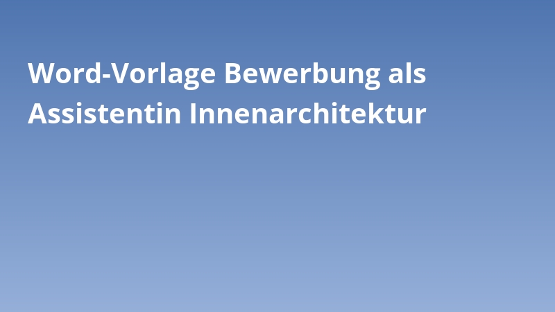 Word-Vorlage Bewerbung als Assistentin Innenarchitektur
