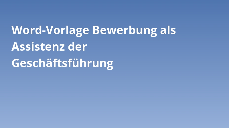 Word-Vorlage Bewerbung als Assistenz der Geschäftsführung