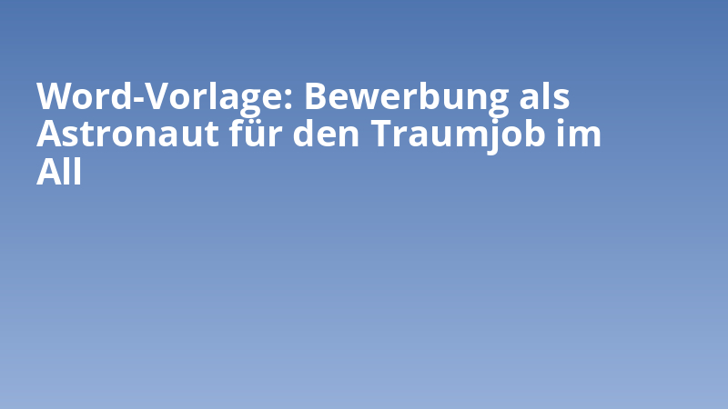 Word-Vorlage: Bewerbung als Astronaut für den Traumjob im All