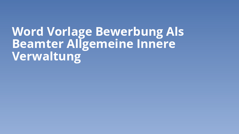 Word Vorlage Bewerbung Als Beamter Allgemeine Innere Verwaltung