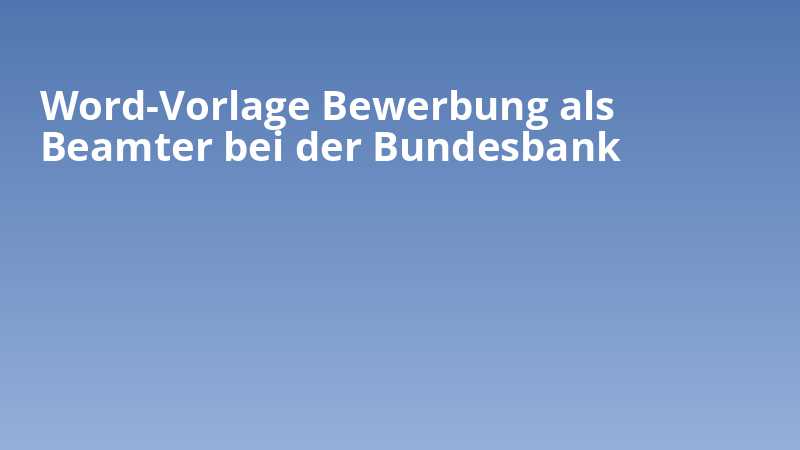 Word-Vorlage Bewerbung als Beamter bei der Bundesbank