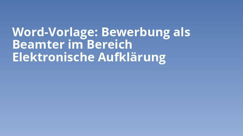 Word-Vorlage: Bewerbung als Beamter im Bereich Elektronische Aufklärung