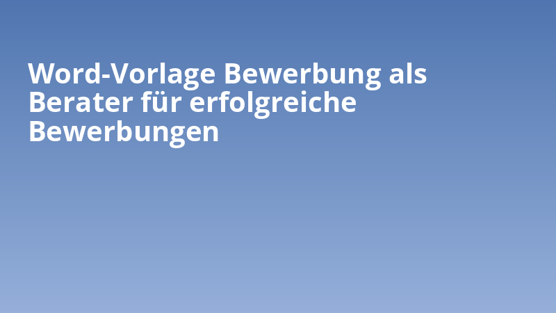 Word-Vorlage Bewerbung als Berater für erfolgreiche Bewerbungen