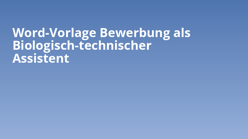 Word-Vorlage Bewerbung als Biologisch-technischer Assistent