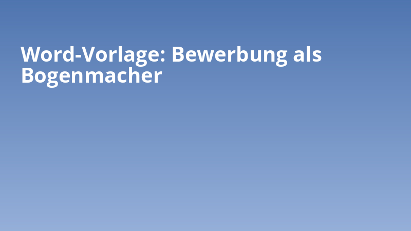 Word-Vorlage: Bewerbung als Bogenmacher