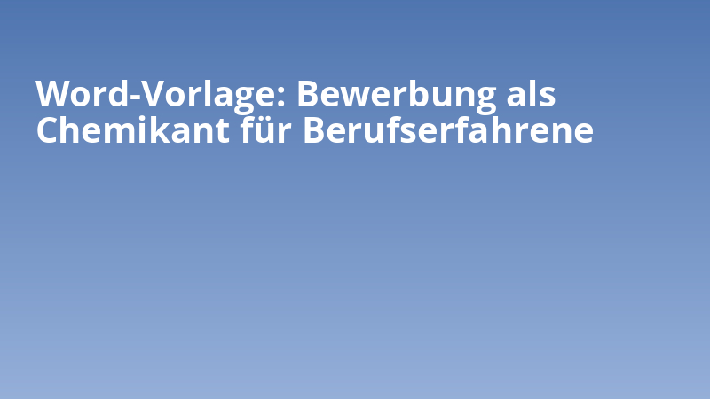 Word-Vorlage: Bewerbung als Chemikant für Berufserfahrene