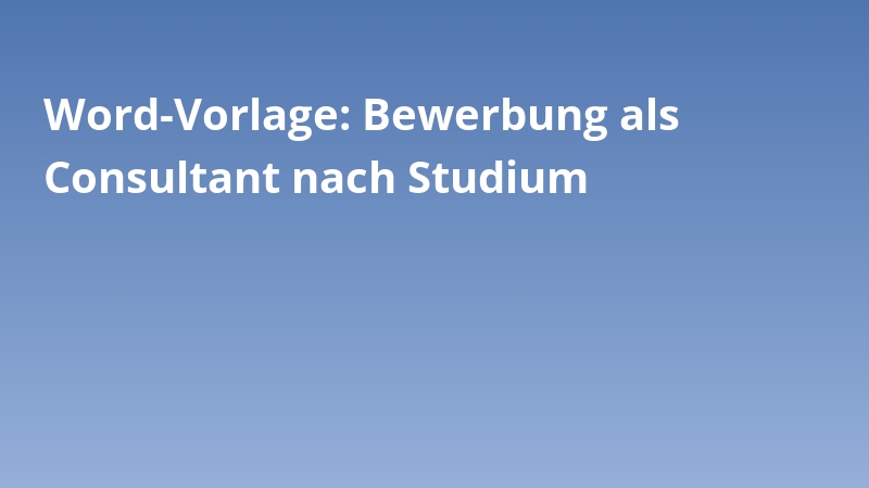 Word-Vorlage: Bewerbung als Consultant nach Studium