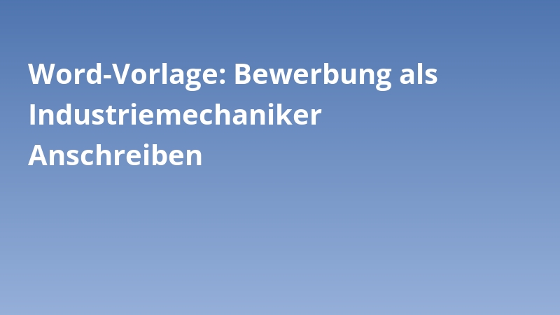 Word-Vorlage: Bewerbung als Industriemechaniker Anschreiben