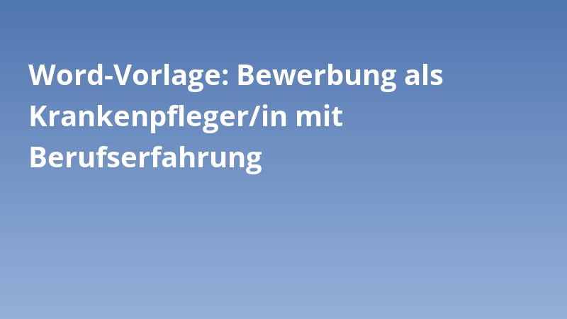 Word-Vorlage: Bewerbung als Krankenpfleger/in mit Berufserfahrung