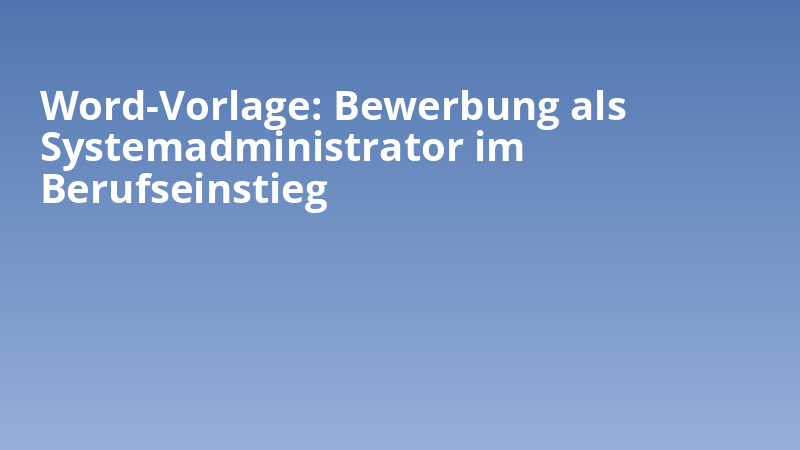 Word-Vorlage Bewerbung als Systemadministrator im Berufseinstieg