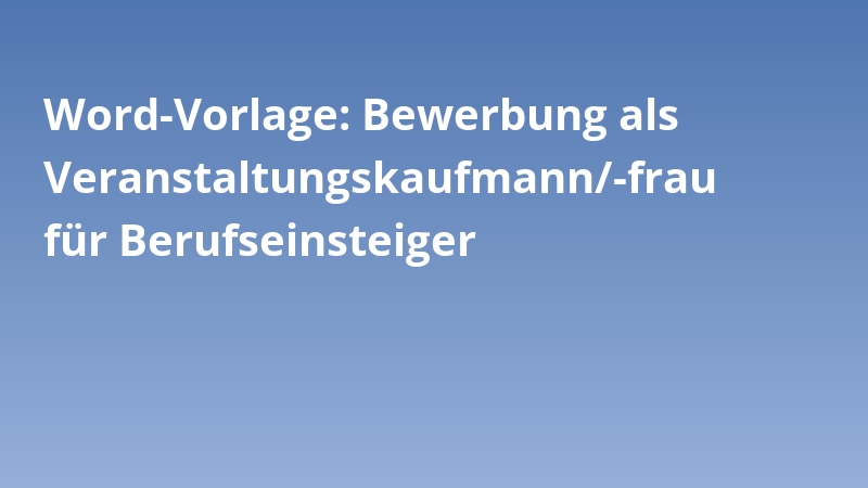 Word-Vorlage: Bewerbung als Veranstaltungskaufmann/-frau für Berufseinsteiger