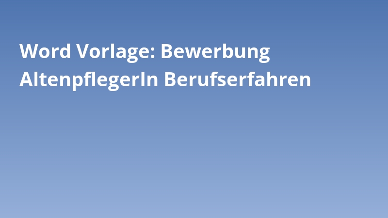 Word Vorlage: Bewerbung AltenpflegerIn Berufserfahren