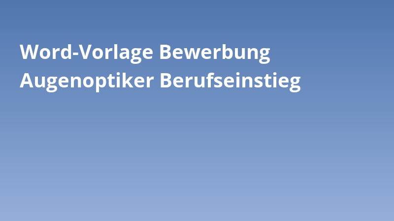 Word-Vorlage Bewerbung Augenoptiker Berufseinstieg