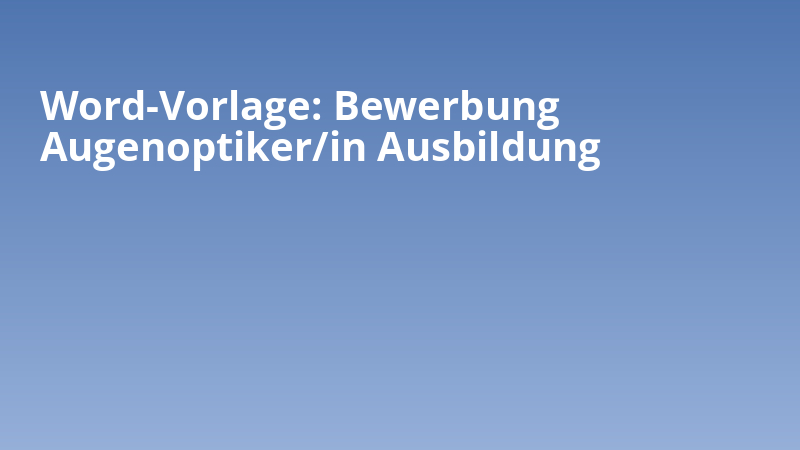 Word-Vorlage: Bewerbung Augenoptiker/in Ausbildung