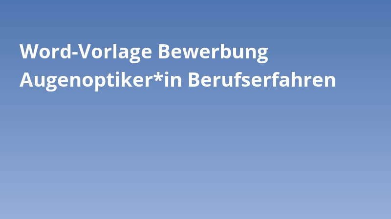 Word-Vorlage Bewerbung Augenoptiker*in Berufserfahren