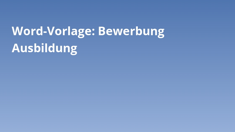 Word-Vorlage: Bewerbung Ausbildung