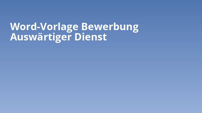 Word-Vorlage Bewerbung Auswärtiger Dienst