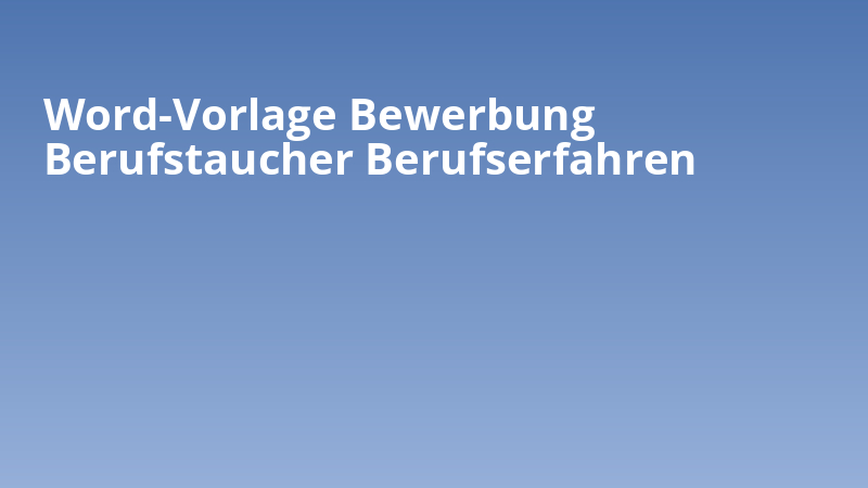 Word-Vorlage Bewerbung Berufstaucher Berufserfahren