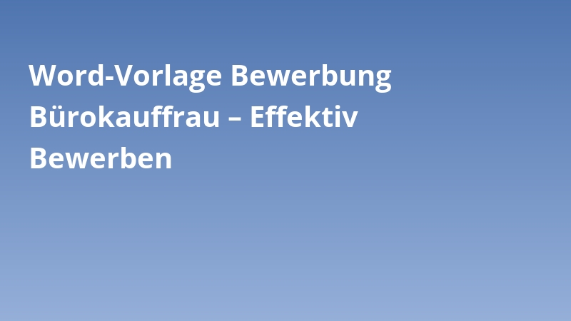 Word-Vorlage Bewerbung Bürokauffrau – Effektiv Bewerben