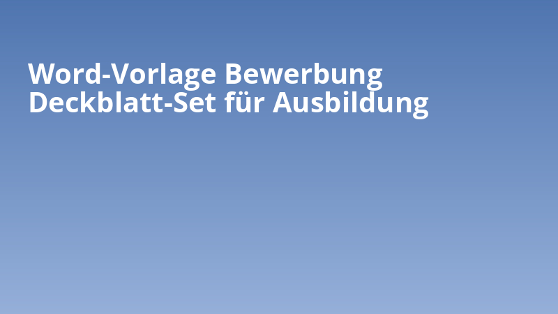 Word-Vorlage Bewerbung Deckblatt-Set für Ausbildung