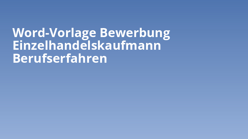 Word-Vorlage Bewerbung Einzelhandelskaufmann Berufserfahren