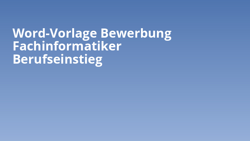 Word-Vorlage Bewerbung Fachinformatiker Berufseinstieg