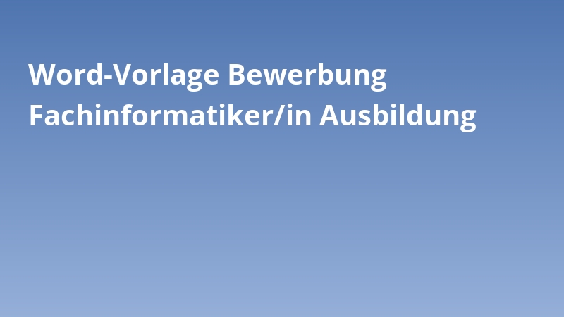 Word-Vorlage Bewerbung Fachinformatiker/in Ausbildung