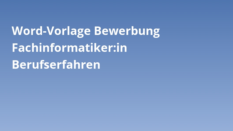 Word-Vorlage Bewerbung Fachinformatiker:in Berufserfahren