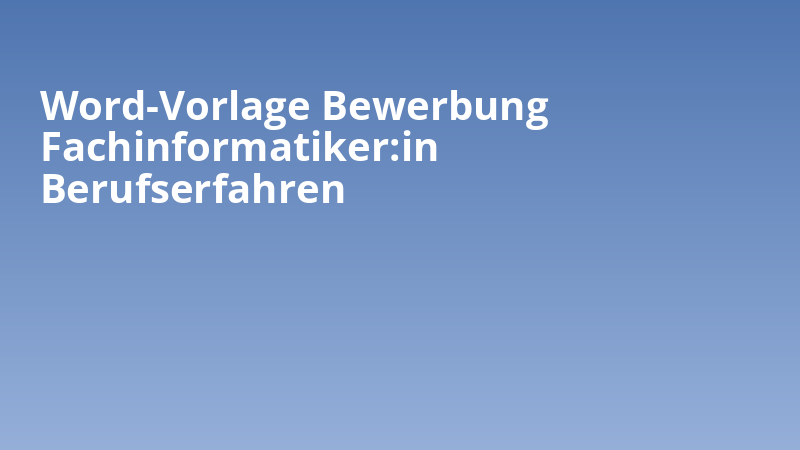 Word-Vorlage Bewerbung Fachinformatiker*in Berufserfahren