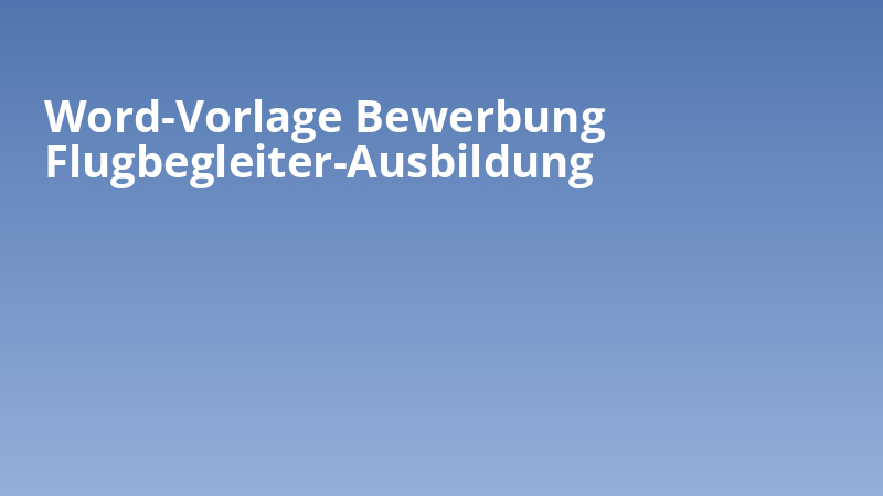 Word-Vorlage Bewerbung Flugbegleiter-Ausbildung