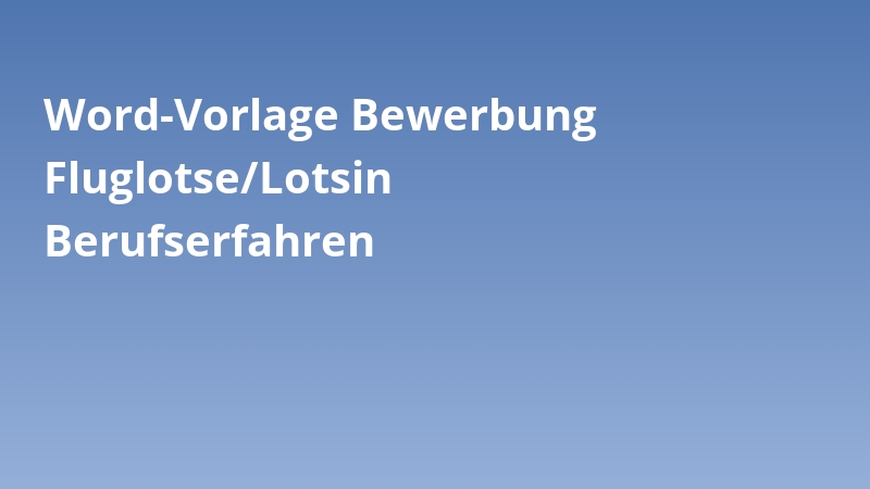 Word-Vorlage Bewerbung Fluglotse/Lotsin Berufserfahren
