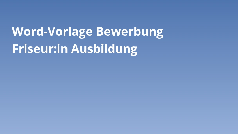 Word-Vorlage Bewerbung Friseur:in Ausbildung