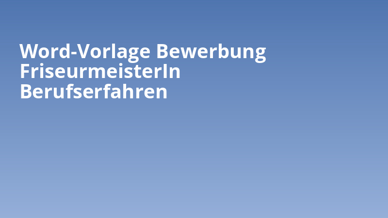 Word-Vorlage Bewerbung FriseurmeisterIn Berufserfahren