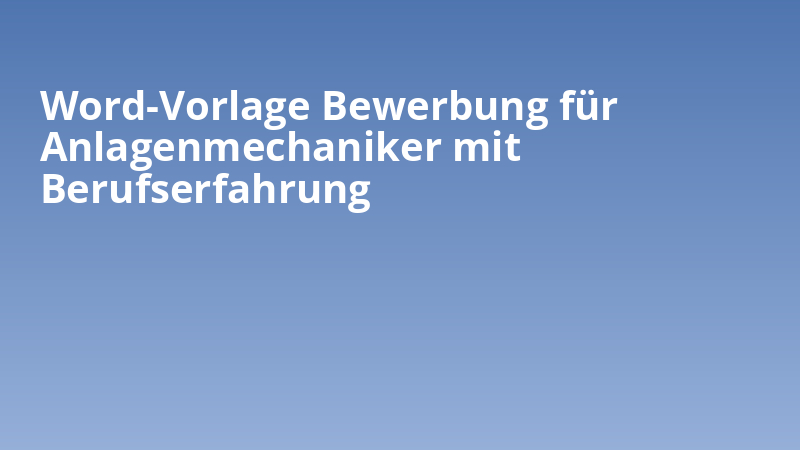 Word-Vorlage Bewerbung für Anlagenmechaniker mit Berufserfahrung