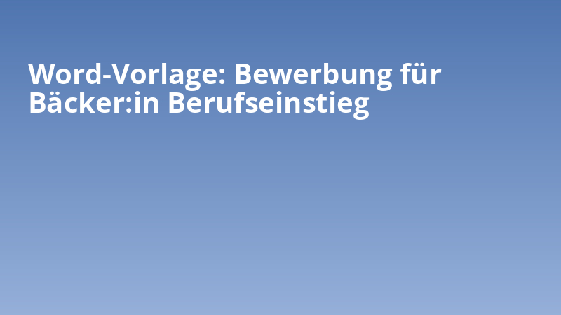 Word-Vorlage: Bewerbung für Bäcker:in Berufseinstieg