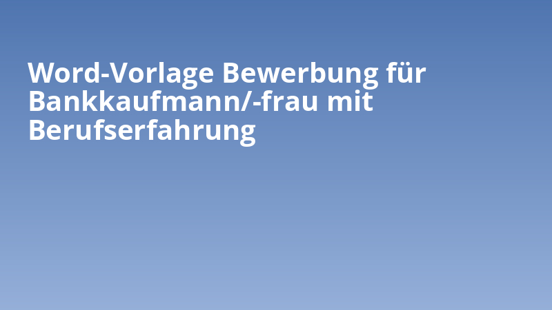 Word-Vorlage Bewerbung für Bankkaufmann/-frau mit Berufserfahrung