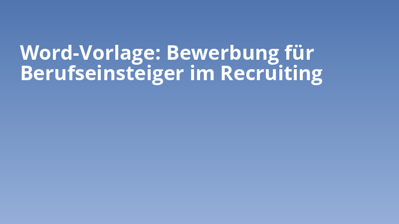Word-Vorlage: Bewerbung für Berufseinsteiger im Recruiting