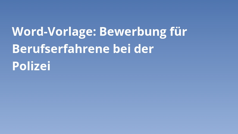 Word-Vorlage: Bewerbung für Berufserfahrene bei der Polizei