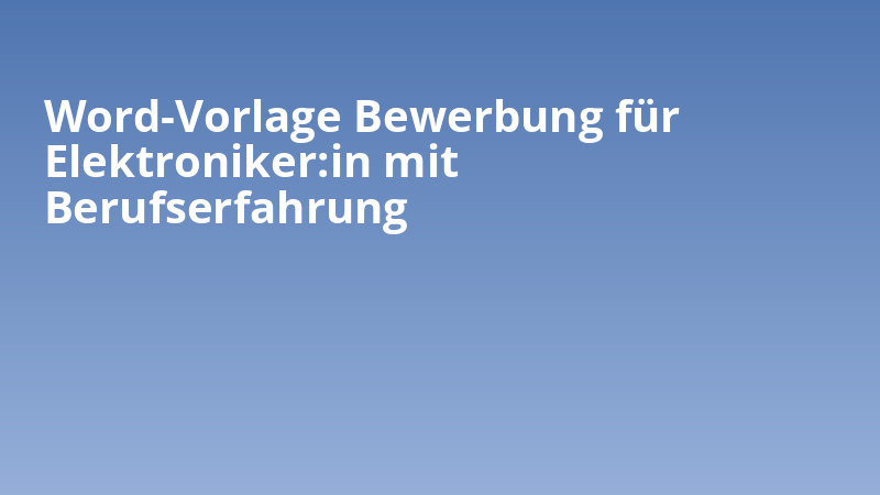 Word-Vorlage Bewerbung für Elektroniker:in mit Berufserfahrung