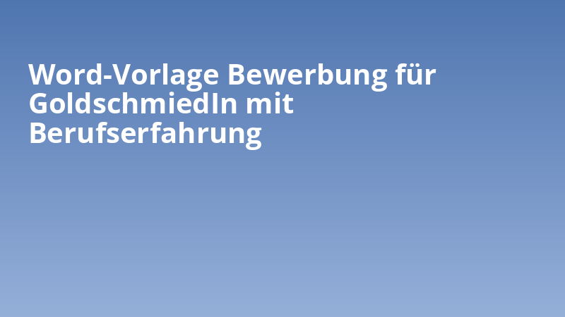 Word-Vorlage Bewerbung für GoldschmiedIn mit Berufserfahrung