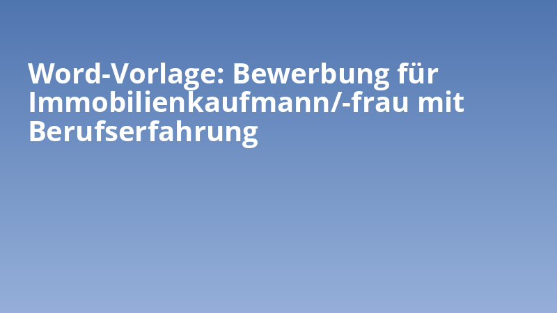 Word-Vorlage: Bewerbung für Immobilienkaufmann/-frau mit Berufserfahrung