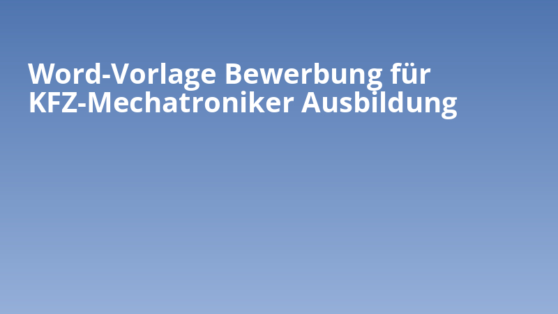 Word-Vorlage Bewerbung für KFZ-Mechatroniker Ausbildung