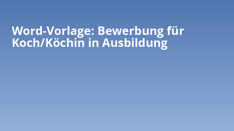 Word-Vorlage: Bewerbung für Koch/Köchin in Ausbildung