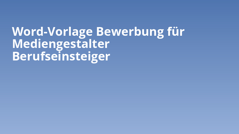 Word-Vorlage Bewerbung für Mediengestalter Berufseinsteiger
