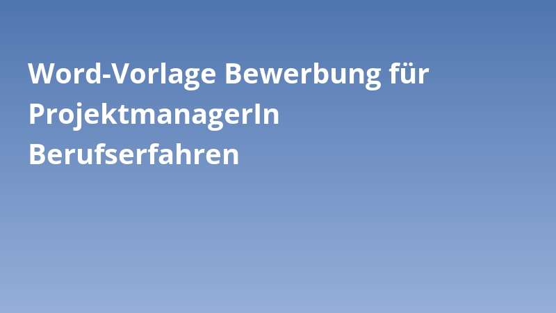 Word-Vorlage Bewerbung für ProjektmanagerIn Berufserfahren