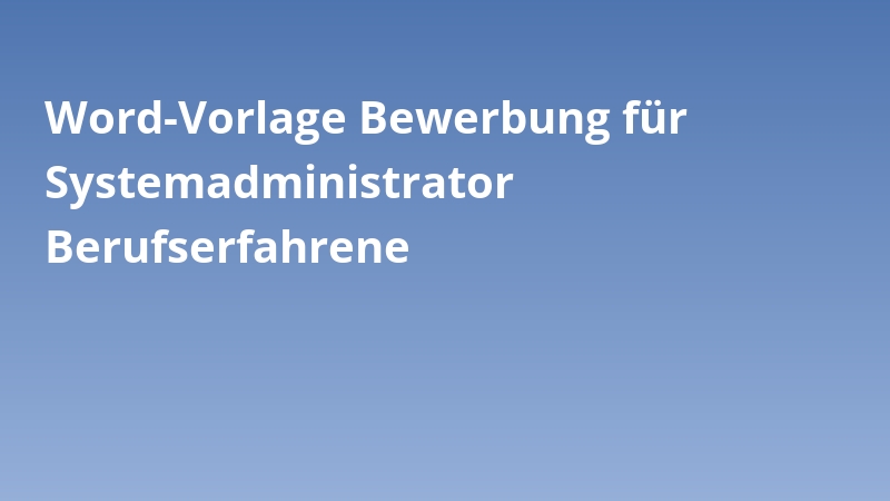 Word-Vorlage Bewerbung für Systemadministrator Berufserfahrene