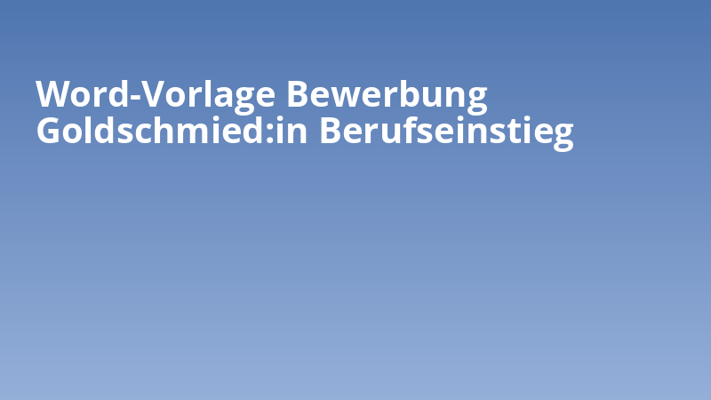 Word-Vorlage Bewerbung Goldschmied:in Berufseinstieg