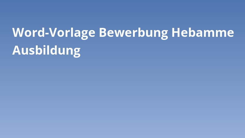 Word-Vorlage Bewerbung Hebamme Ausbildung